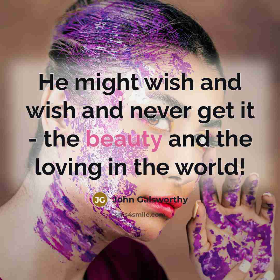 “He might wish and wish and never get it -…” quote by John Galsworthy