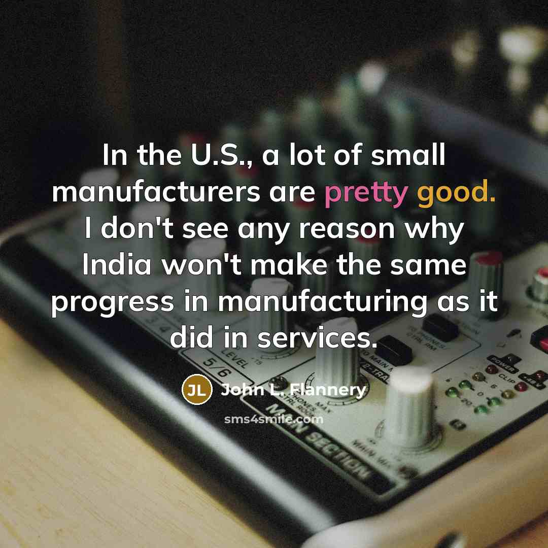 “In the U.S., a lot of small manufacturers are pretty…” quote by John L. Flannery