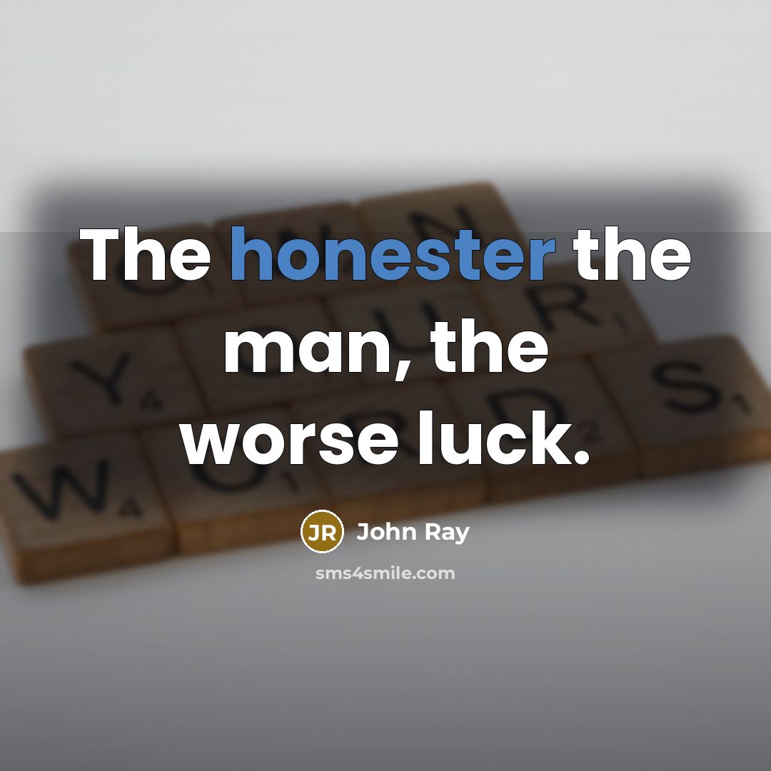 “The honester the man, the worse luck.…” quote by John Ray