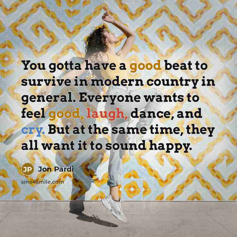 “You gotta have a good beat to survive in modern…” quote by Jon Pardi