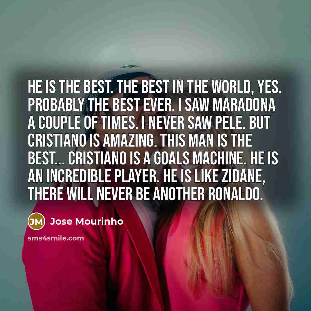 “He is the best. The best in the world, yes.…” quote by Jose Mourinho