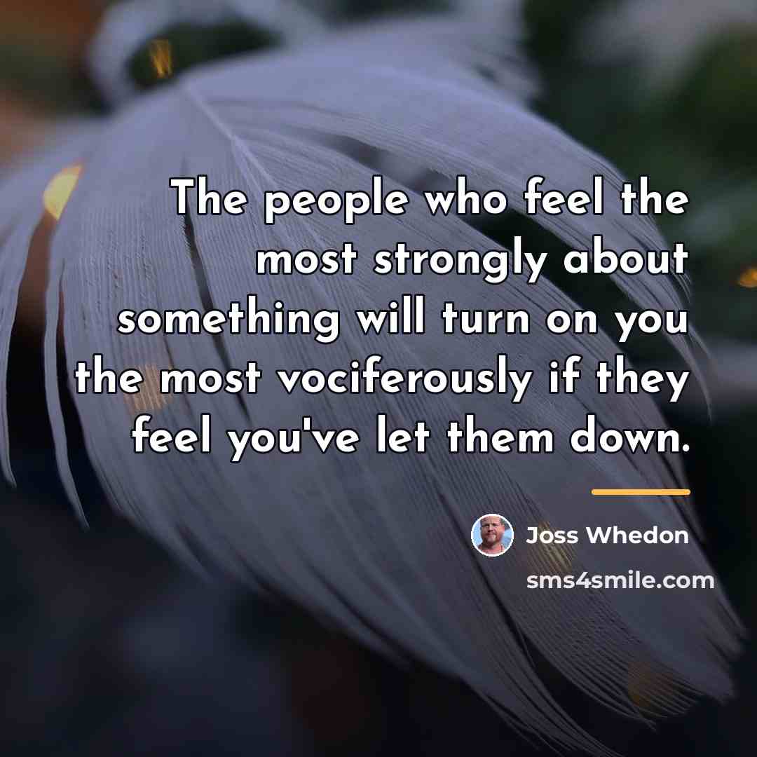 “The people who feel the most strongly about something will…” quote by Joss Whedon