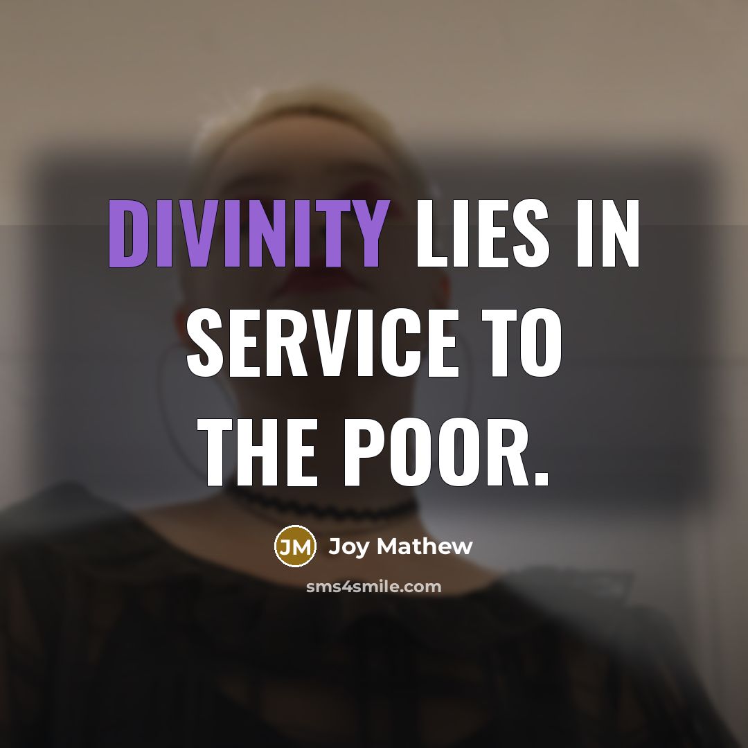 “Divinity lies in service to the poor.…” quote by Joy Mathew