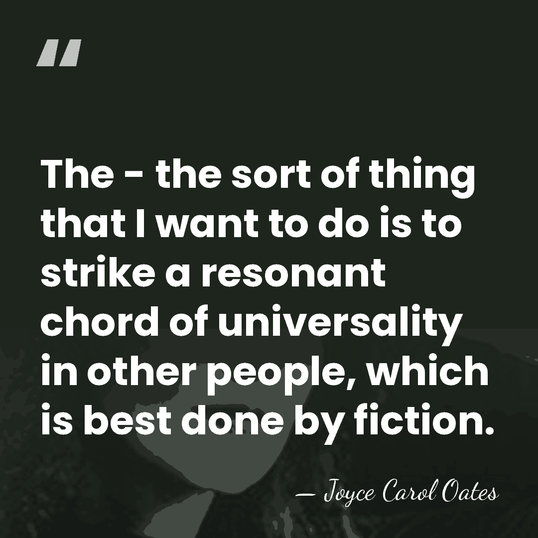 The - the sort of thing that I want to do is&hellip; - Joyce Carol Oates