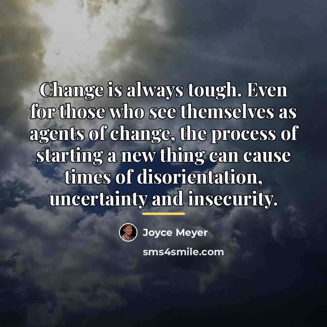 “Change is always tough. Even for those who see themselves…” quote by Joyce Meyer