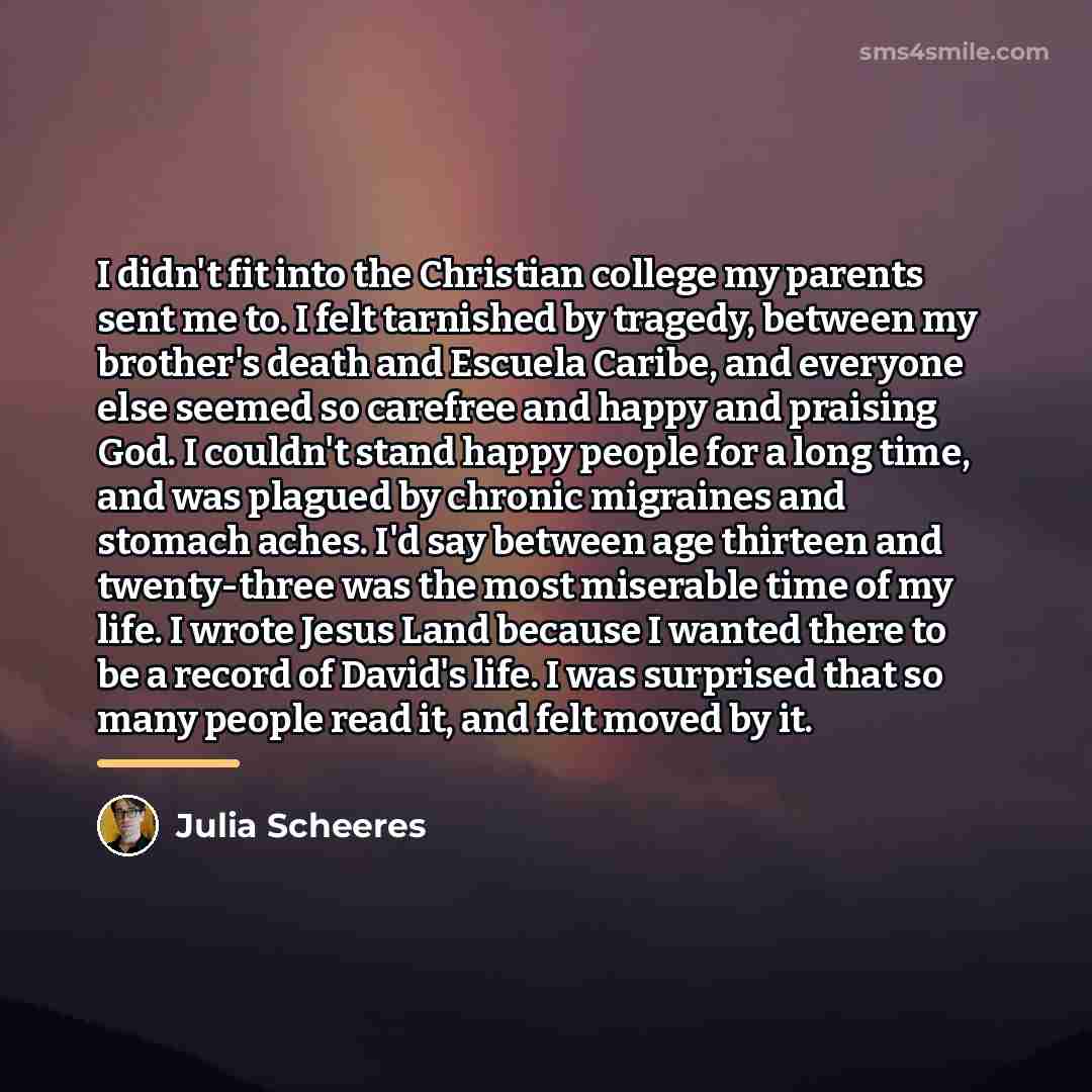 “I didn't fit into the Christian college my parents sent…” quote by Julia Scheeres