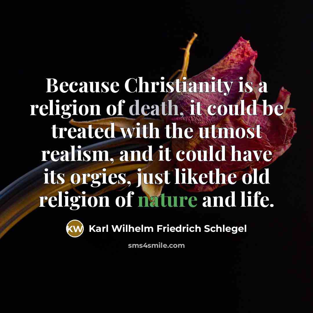 “Because Christianity is a religion of death, it could be…” quote by Karl Wilhelm Friedrich Schlegel