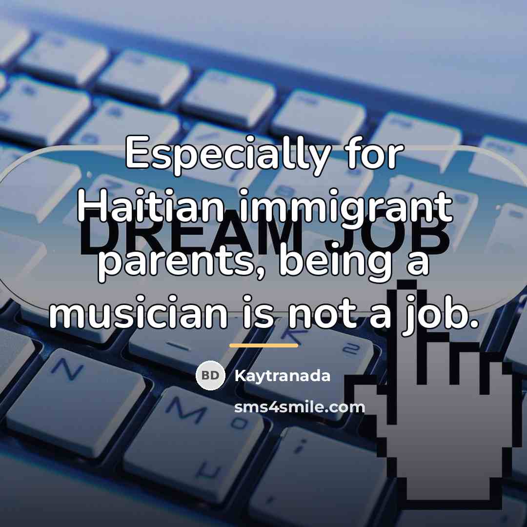 “Especially for Haitian immigrant parents, being a musician is not…” quote by Kaytranada