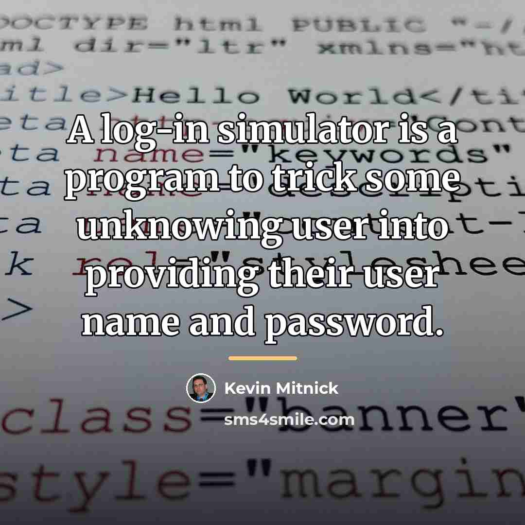 “A log-in simulator is a program to trick some unknowing…” quote by Kevin Mitnick