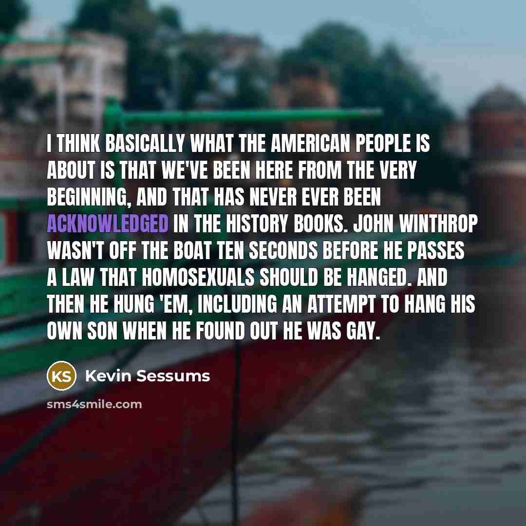 “I think basically what The American People is about is…” quote by Kevin Sessums