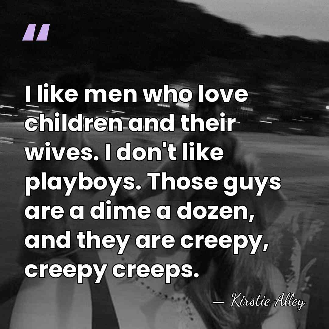 I like men who love children and their wives. I don't like&hellip; - Kirstie Alley