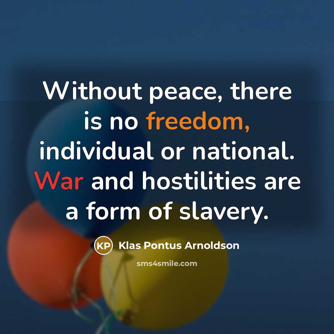 “Without peace, there is no freedom, individual or national. War…” quote by Klas Pontus Arnoldson