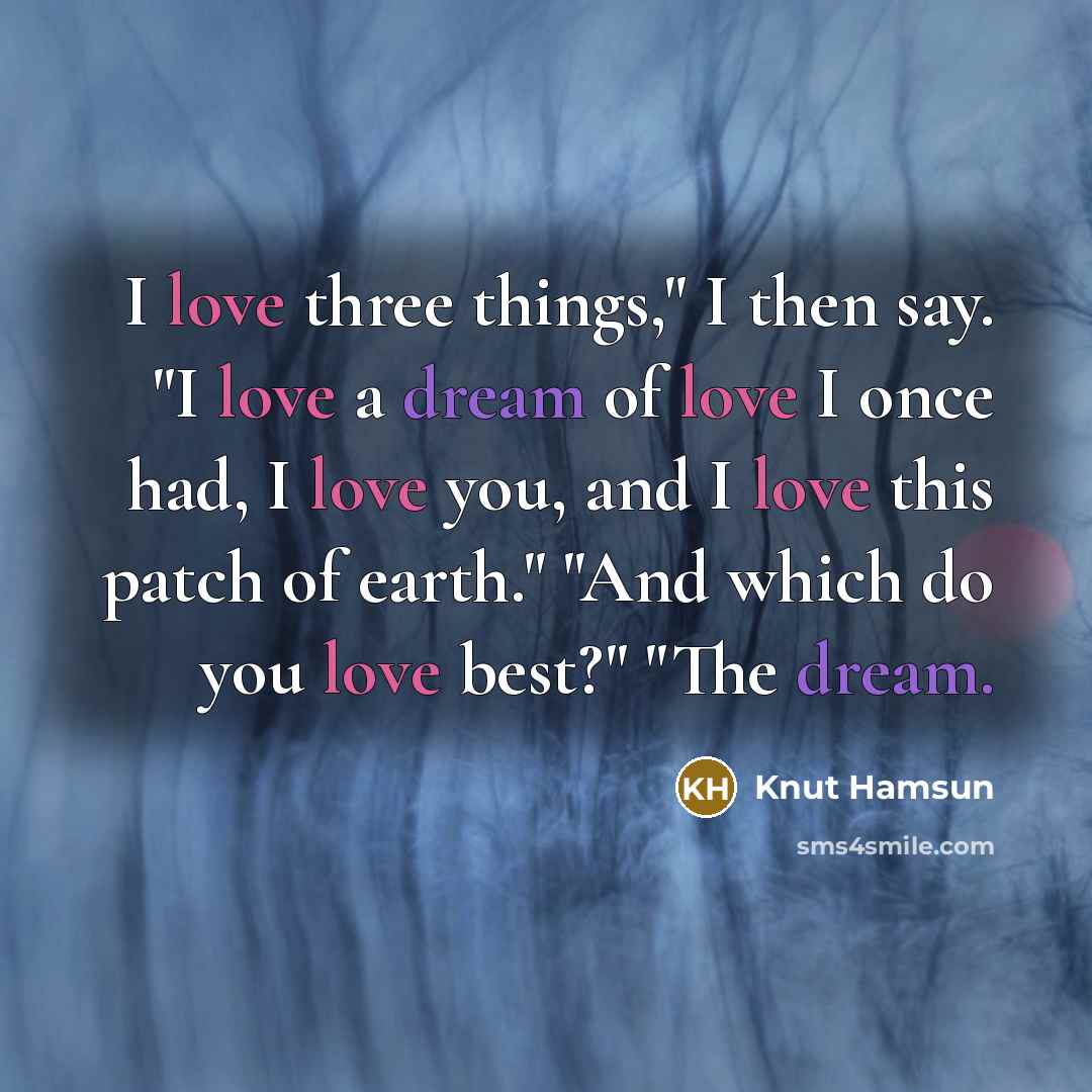 “I love three things," I then say. "I love a…” quote by Knut Hamsun