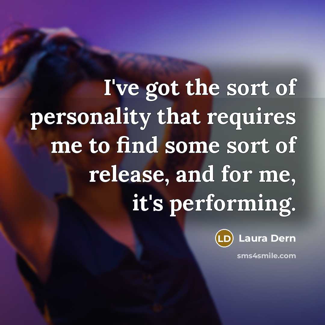 “I've got the sort of personality that requires me to…” quote by Laura Dern