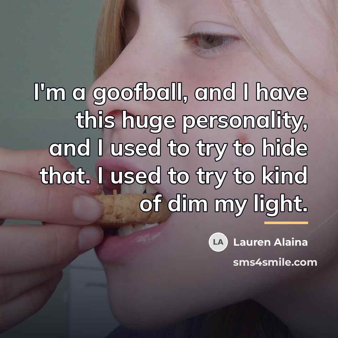 “I'm a goofball, and I have this huge personality, and…” quote by Lauren Alaina