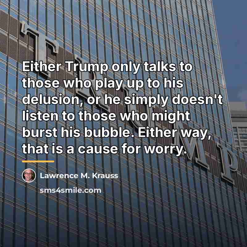 “Either Trump only talks to those who play up to…” quote by Lawrence M. Krauss