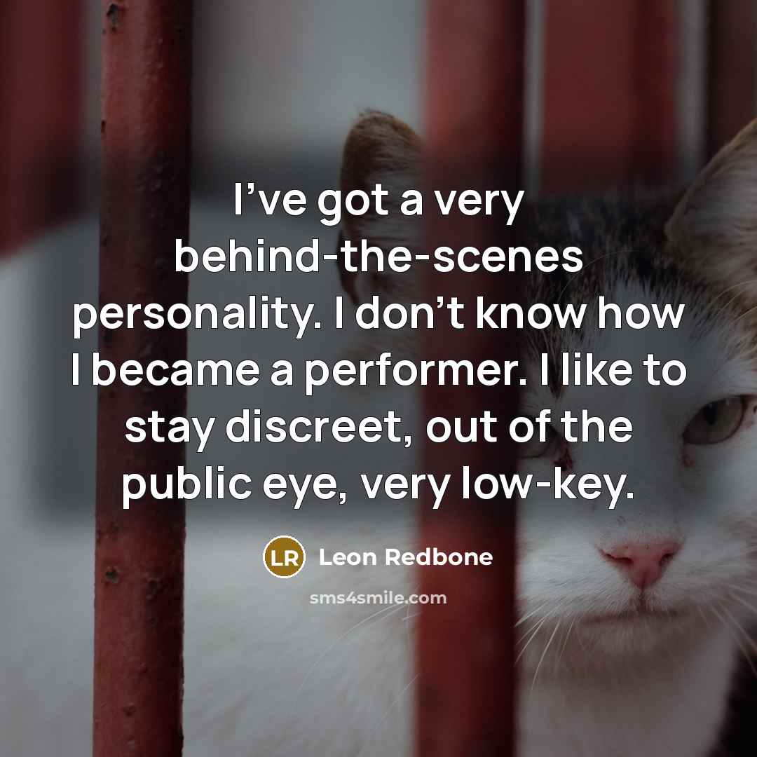 “I've got a very behind-the-scenes personality. I don't know how…” quote by Leon Redbone