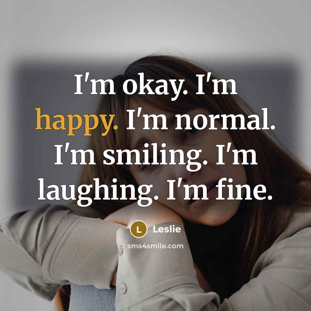 “I'm okay. I'm happy. I'm normal. I'm smiling. I'm laughing.…” quote by Leslie