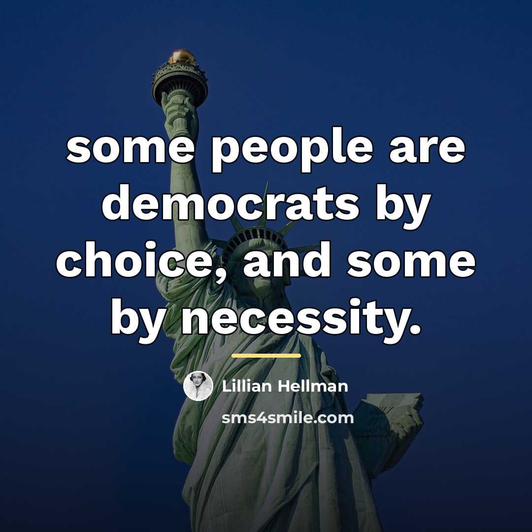 “some people are democrats by choice, and some by necessity.…” quote by Lillian Hellman