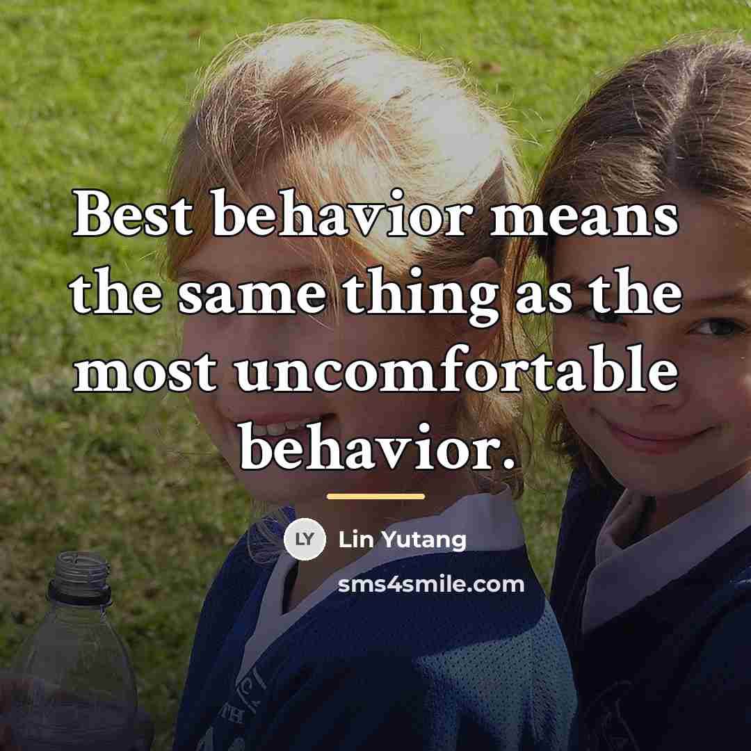 “Best behavior means the same thing as the most uncomfortable…” quote by Lin Yutang
