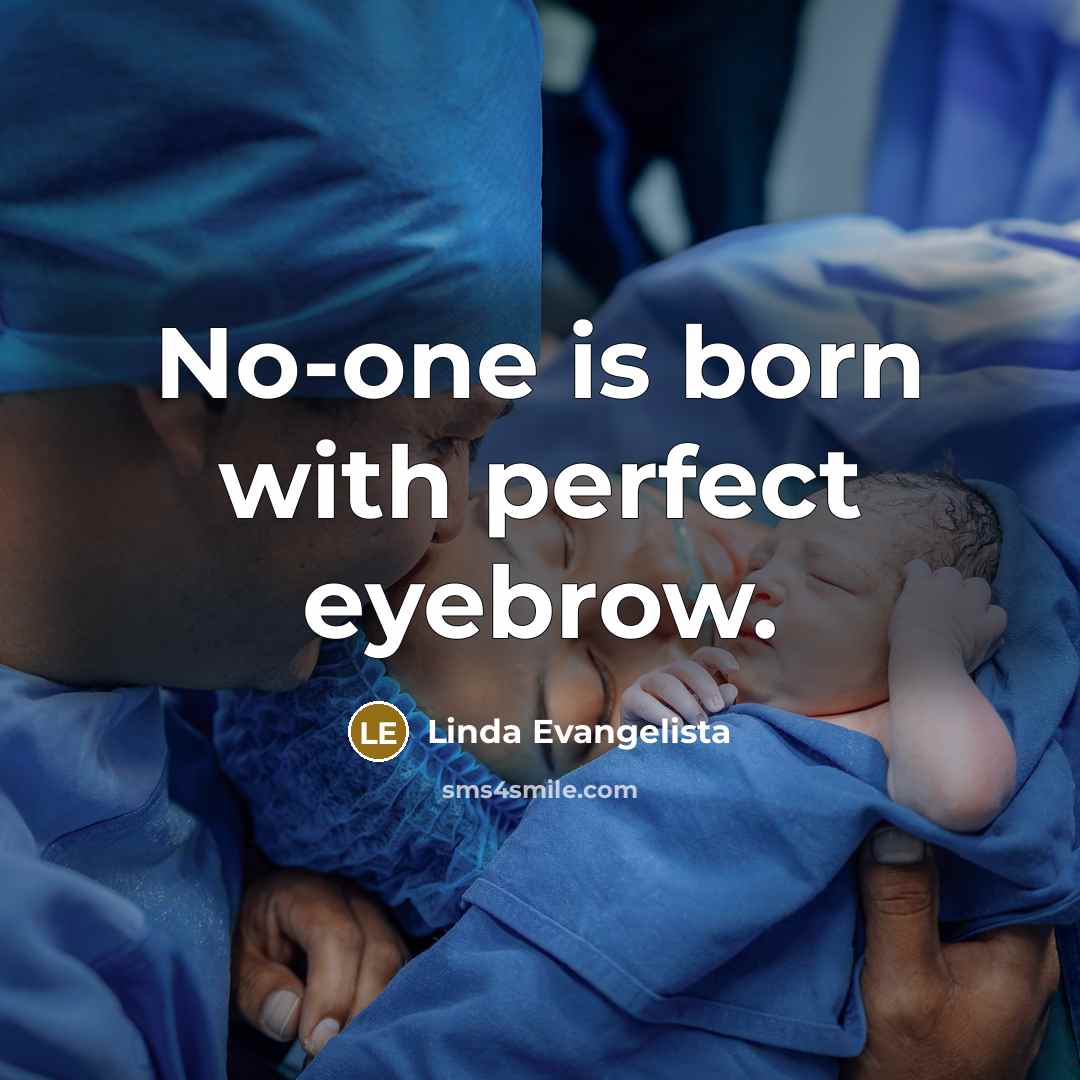 “No-one is born with perfect eyebrow.…” quote by Linda Evangelista