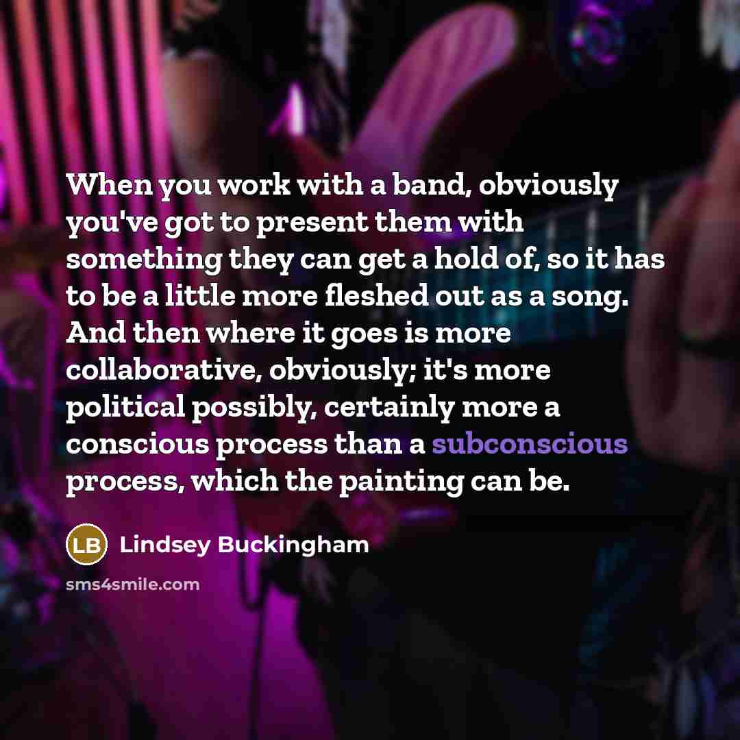 “When you work with a band, obviously you've got to…” quote by Lindsey Buckingham