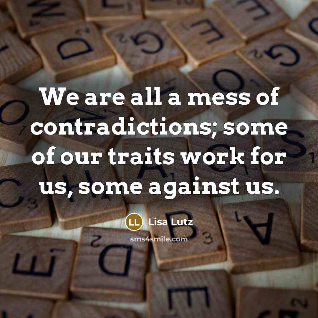 “We are all a mess of contradictions; some of our…” quote by Lisa Lutz