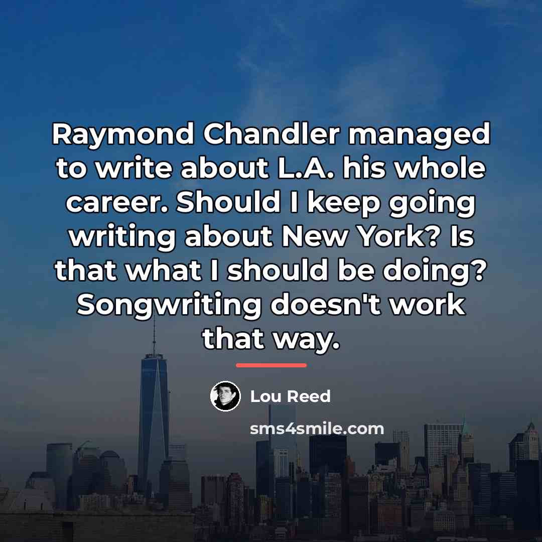 “Raymond Chandler managed to write about L.A. his whole career.…” quote by Lou Reed
