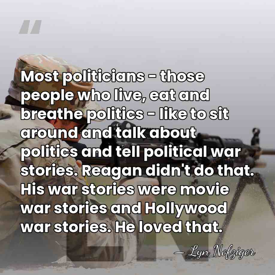 Most politicians - those people who live, eat and breathe politics -&hellip; - Lyn Nofziger