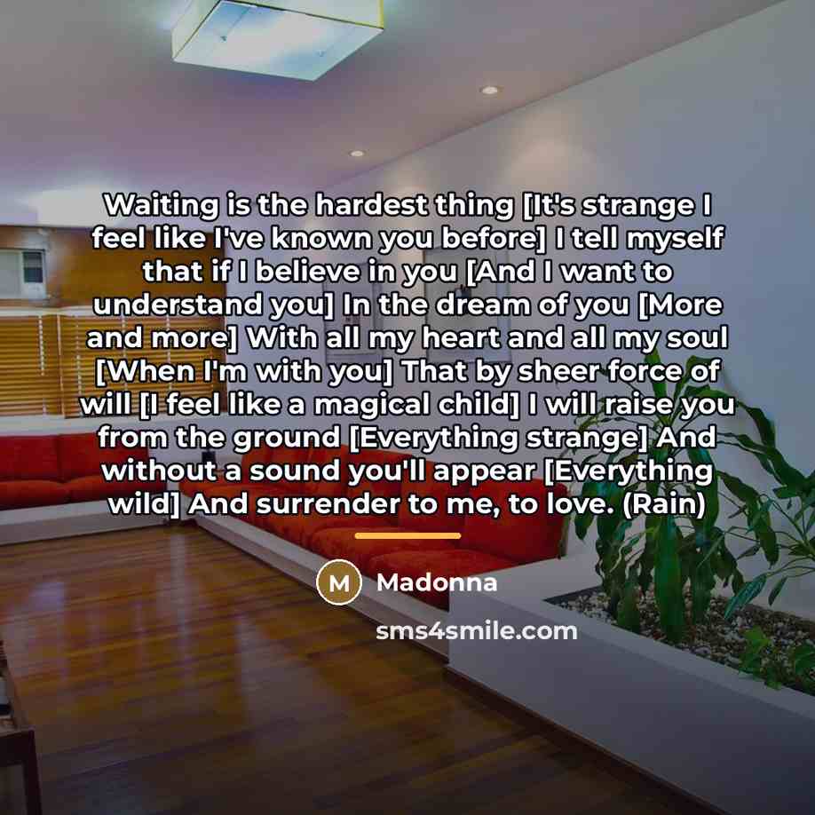 “Waiting is the hardest thing [It's strange I feel like…” quote by Madonna