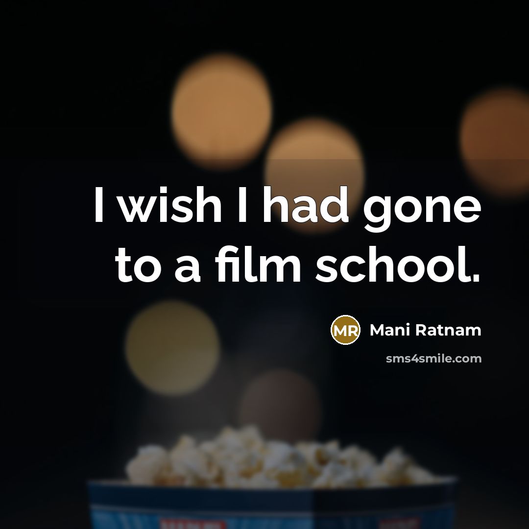 “I wish I had gone to a film school.…” quote by Mani Ratnam