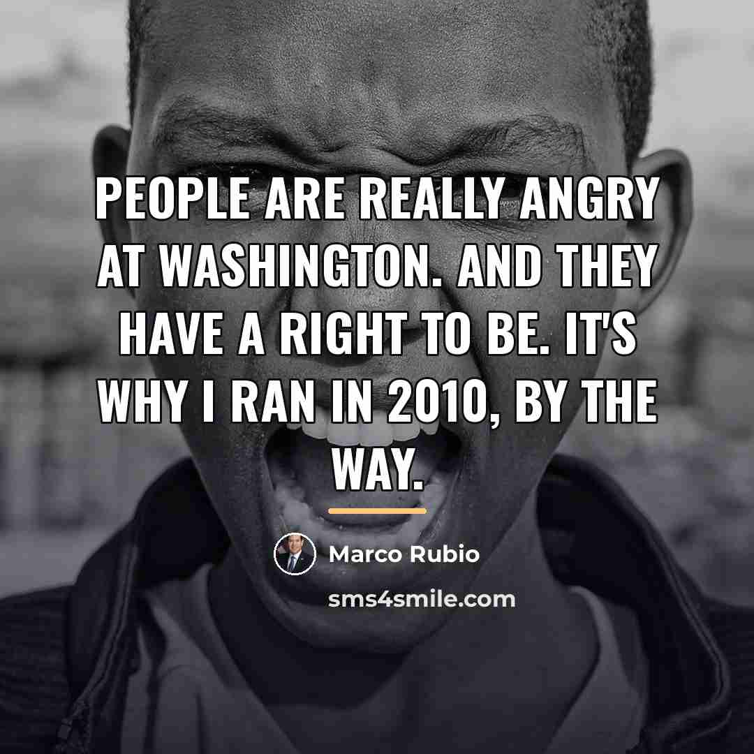 “People are really angry at Washington. And they have a…” quote by Marco Rubio