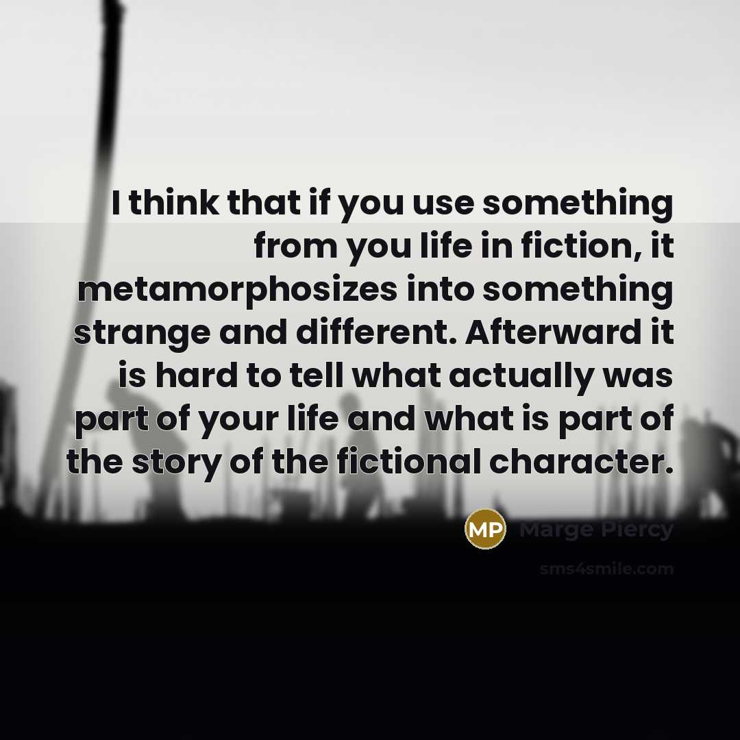 “I think that if you use something from you life…” quote by Marge Piercy