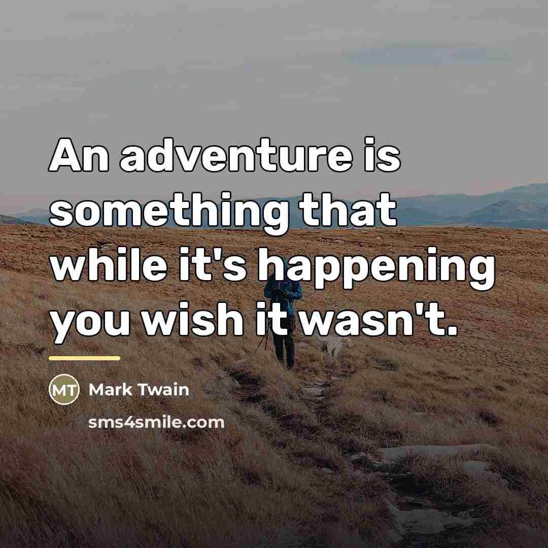 “An adventure is something that while it's happening you wish…” quote by Mark Twain