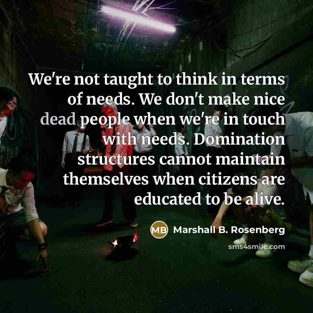 “We're not taught to think in terms of needs. We…” quote by Marshall B. Rosenberg