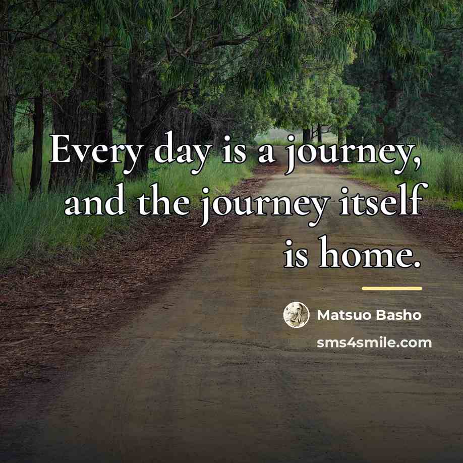 “Every day is a journey, and the journey itself is…” quote by Matsuo Basho