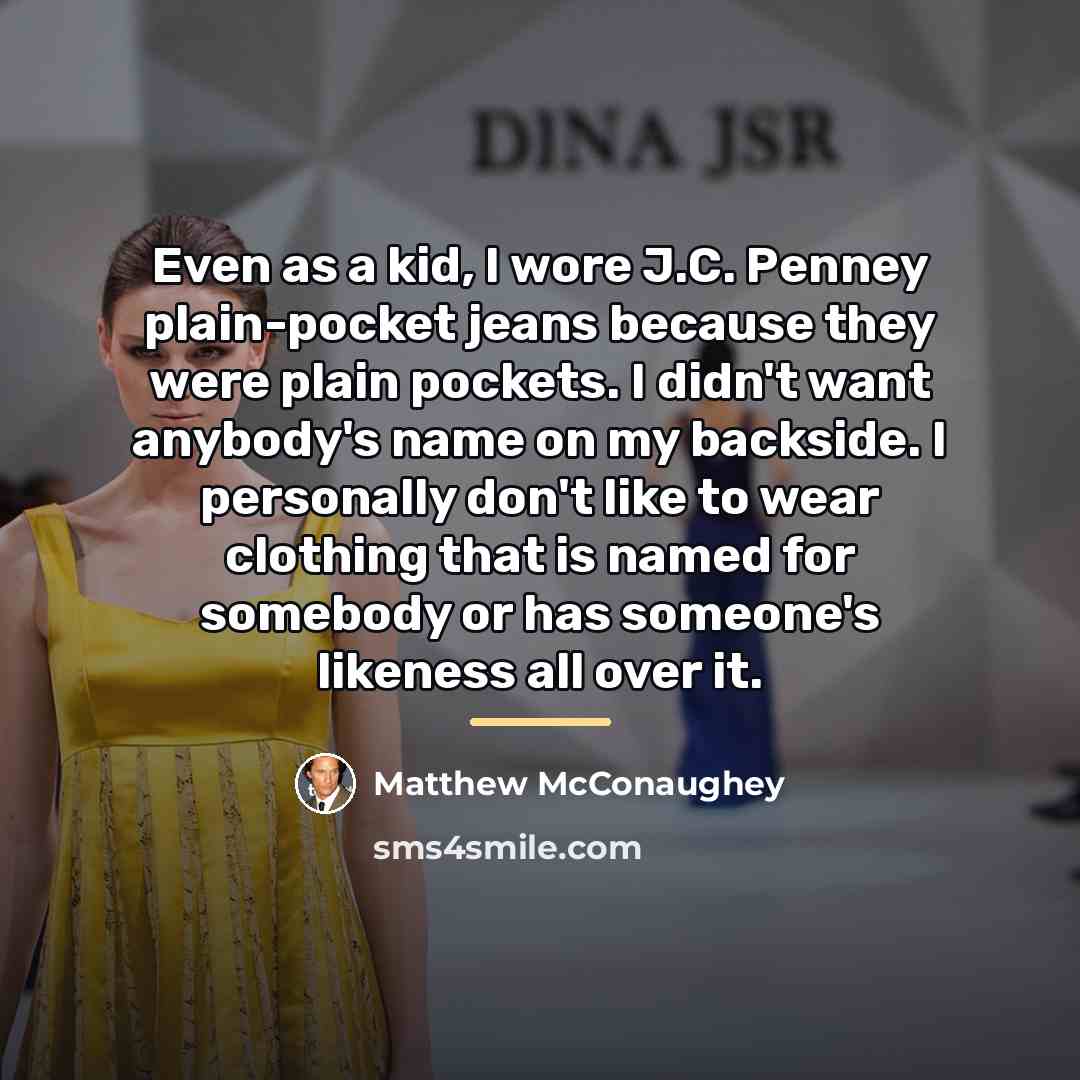 “Even as a kid, I wore J.C. Penney plain-pocket jeans…” quote by Matthew McConaughey