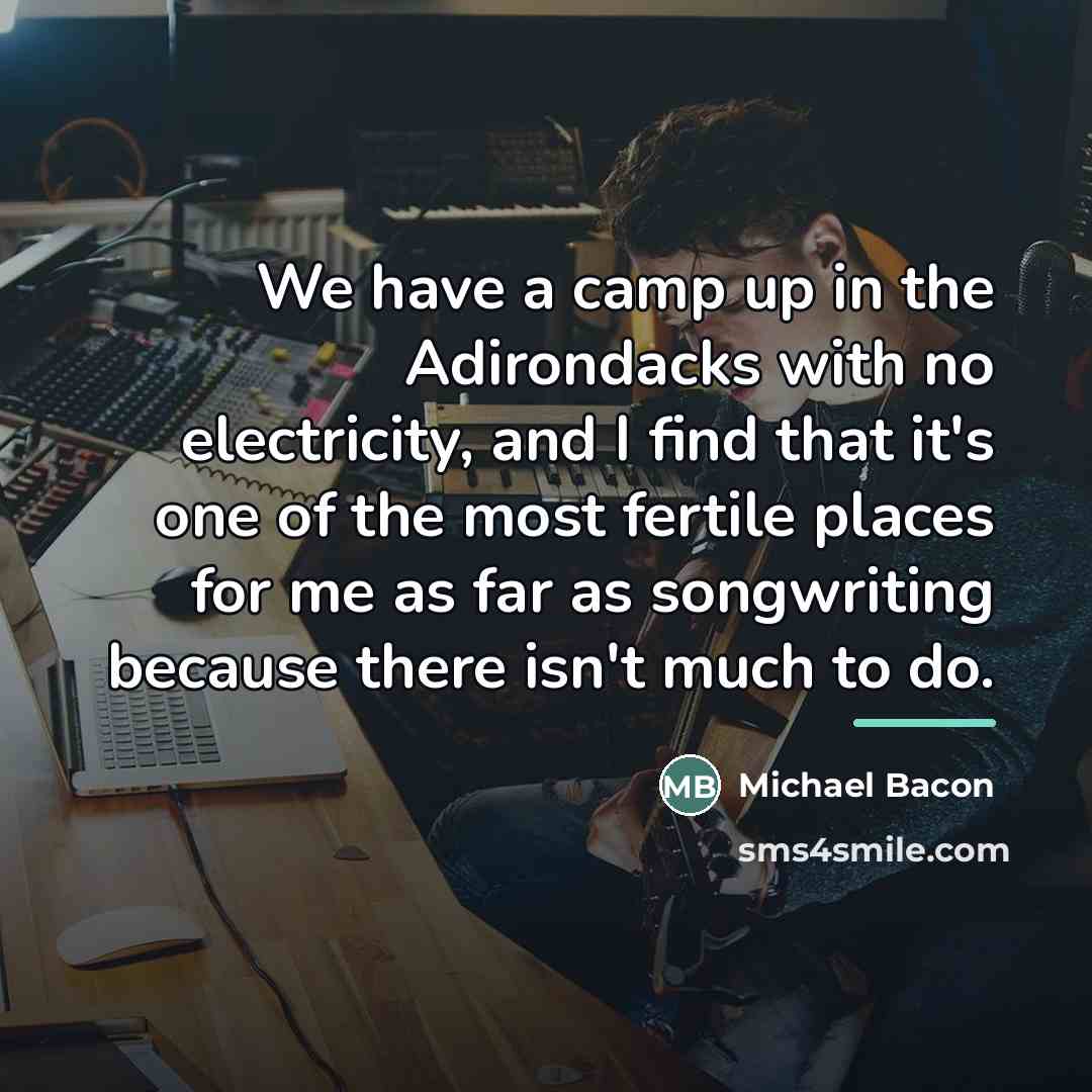 “We have a camp up in the Adirondacks with no…” quote by Michael Bacon