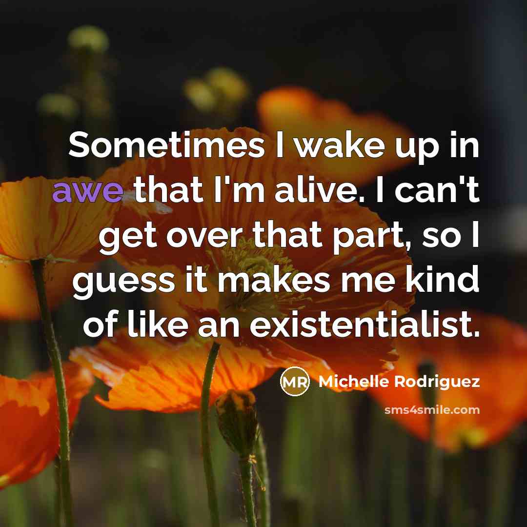 “Sometimes I wake up in awe that I'm alive. I…” quote by Michelle Rodriguez