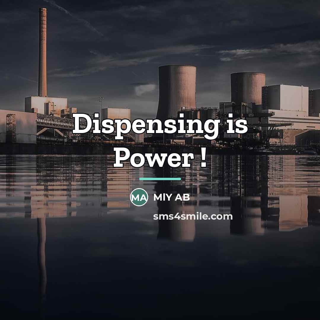 “Dispensing is Power !…” quote by MLY AB