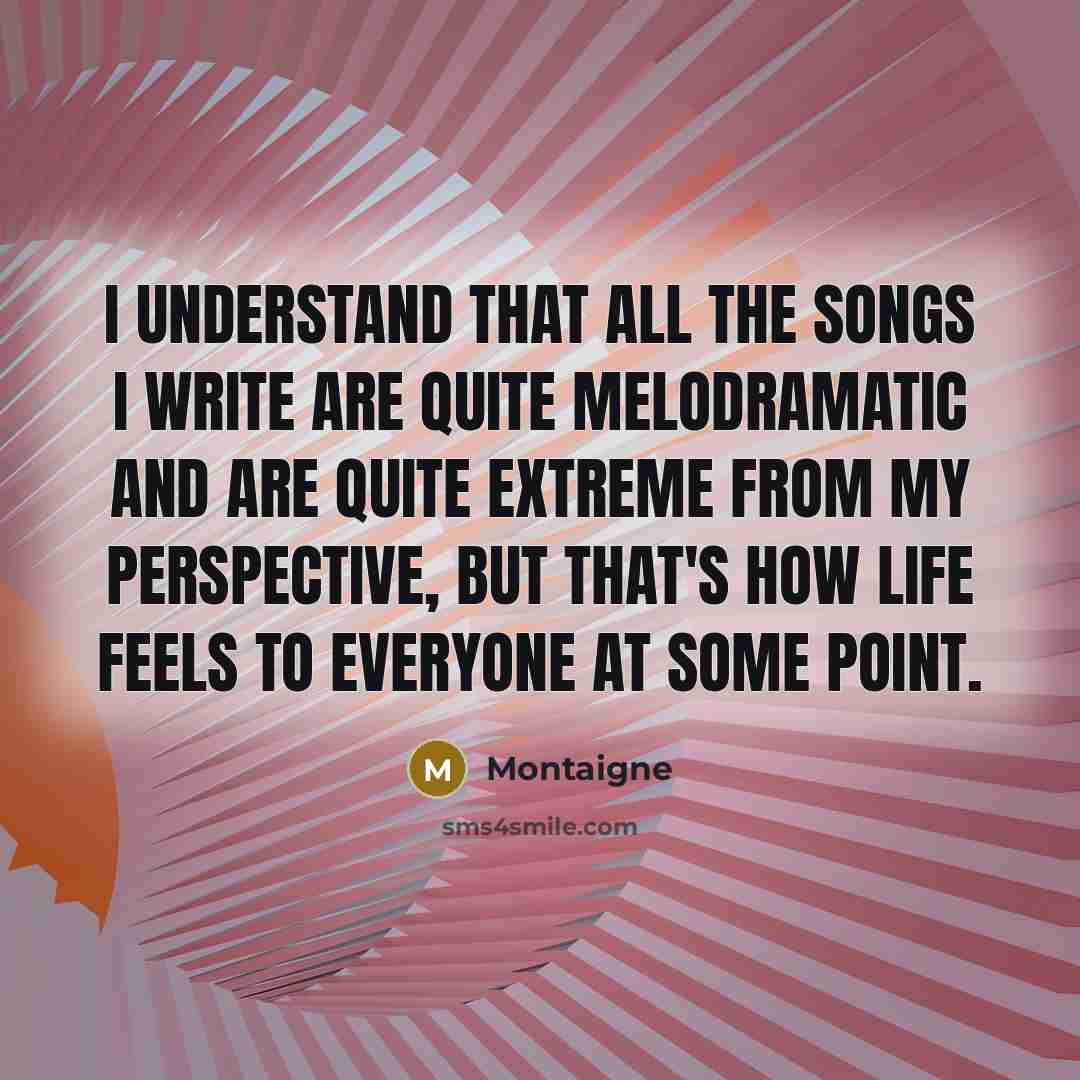 “I understand that all the songs I write are quite…” quote by Montaigne