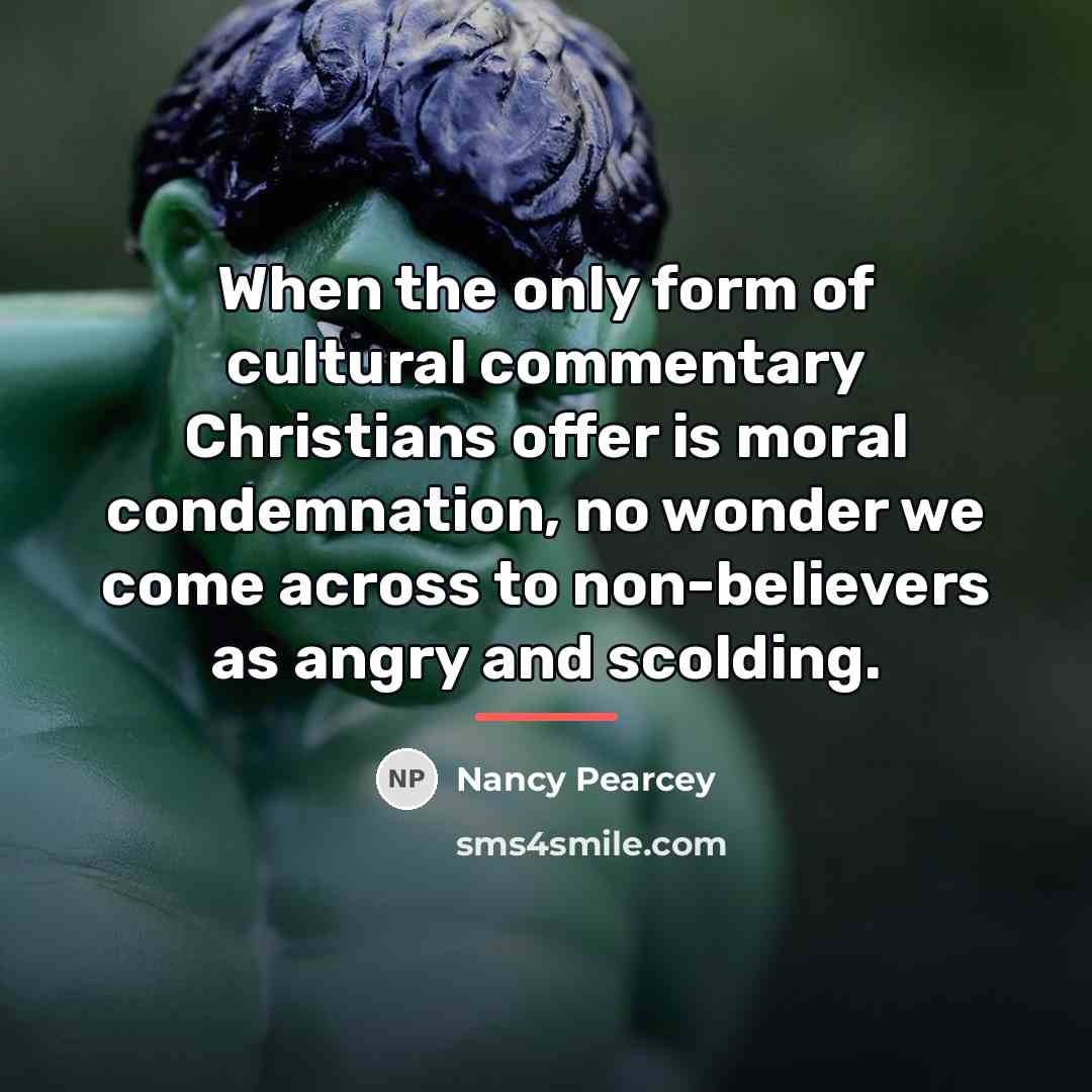 “When the only form of cultural commentary Christians offer is…” quote by Nancy Pearcey