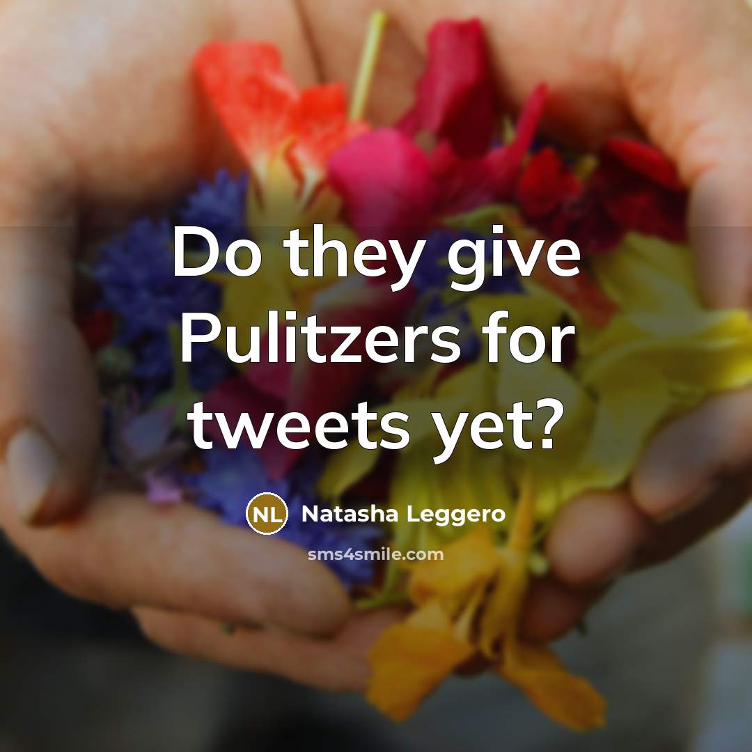 “Do they give Pulitzers for tweets yet?…” quote by Natasha Leggero