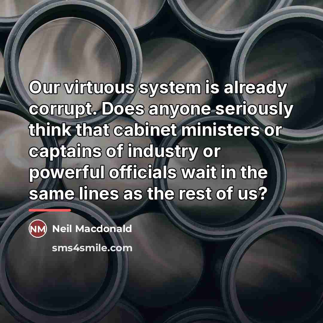 “Our virtuous system is already corrupt. Does anyone seriously think…” quote by Neil Macdonald