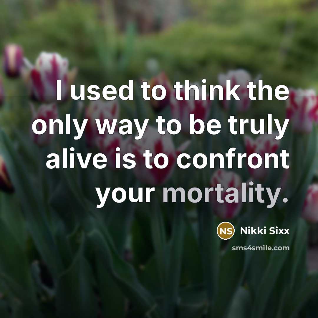 “I used to think the only way to be truly…” quote by Nikki Sixx