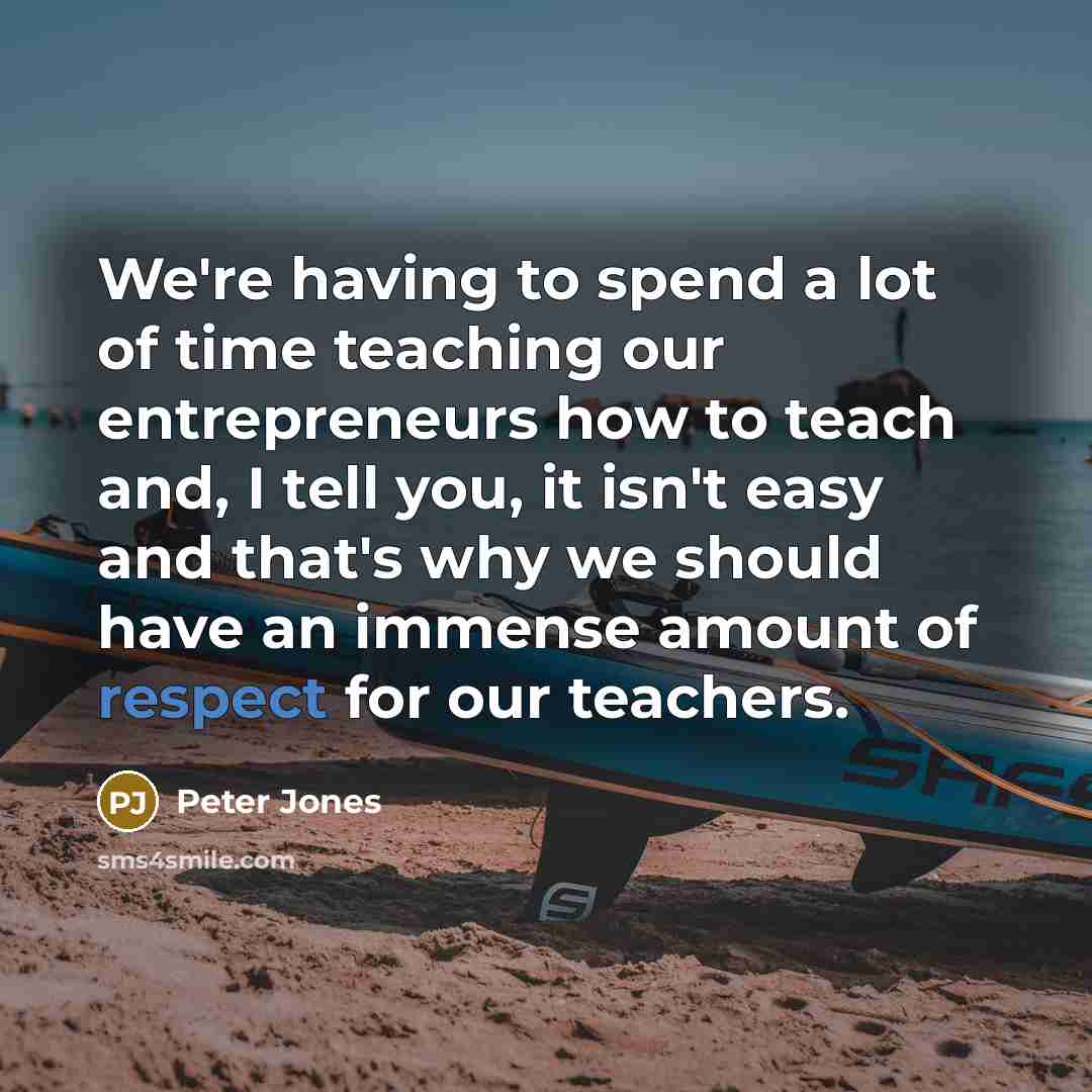 “We're having to spend a lot of time teaching our…” quote by Peter Jones