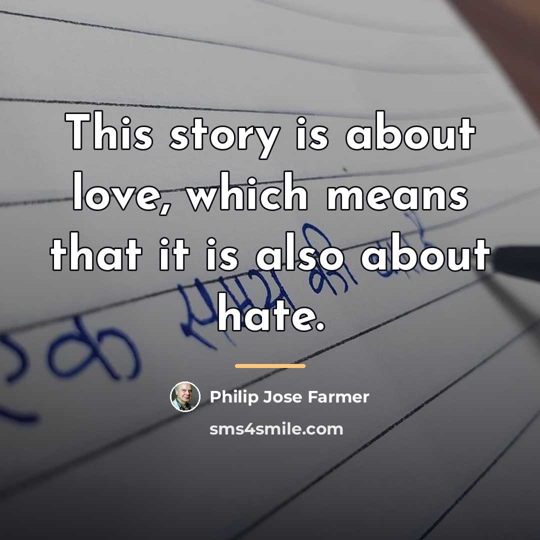 “This story is about love, which means that it is…” quote by Philip Jose Farmer