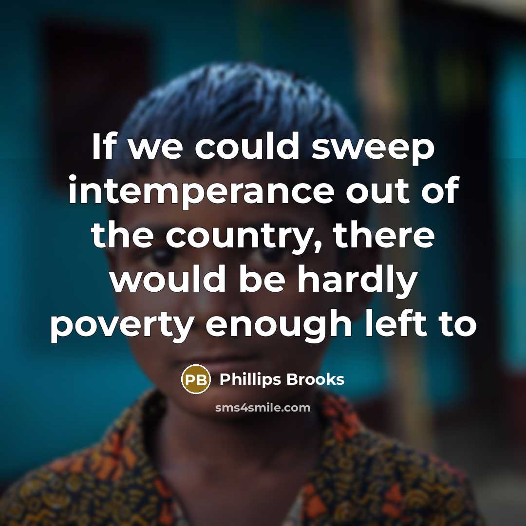 “If we could sweep intemperance out of the country, there…” quote by Phillips Brooks