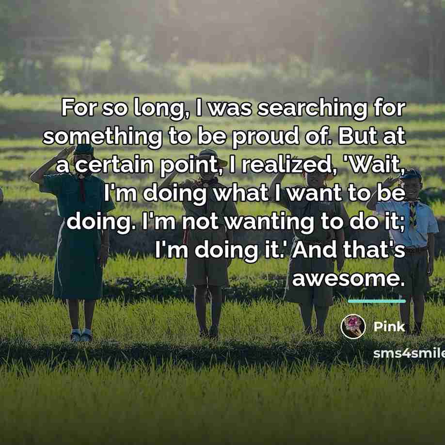 “For so long, I was searching for something to be…” quote by Pink