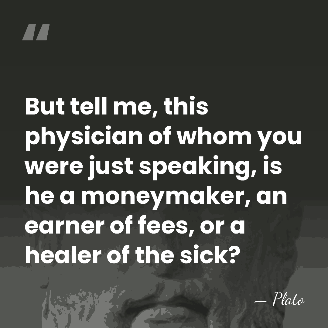 But tell me, this physician of whom you were just speaking, is&hellip; - Plato